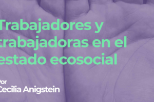 Trabajadores y trabajadoras en el estado ecosocial