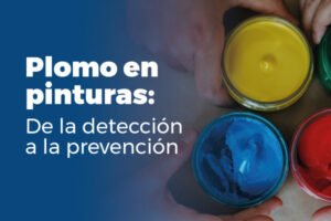 Plomo en pinturas: De la detección a la prevención