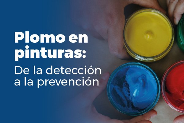 Plomo en pinturas: De la detección a la prevención